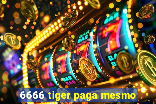 6666 tiger paga mesmo